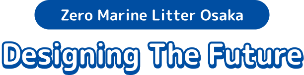 Zero Marine Litter Osaka Designing The Future